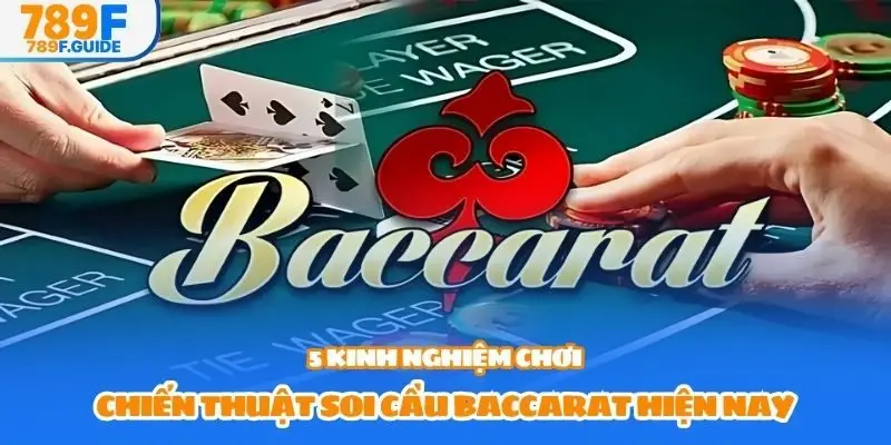 5 kinh nghiệm chơi chiến thuật soi cầu baccarat hiện nay
