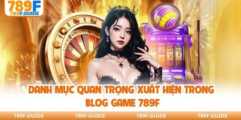 Danh mục quan trọng xuất hiện trong blog game 789F