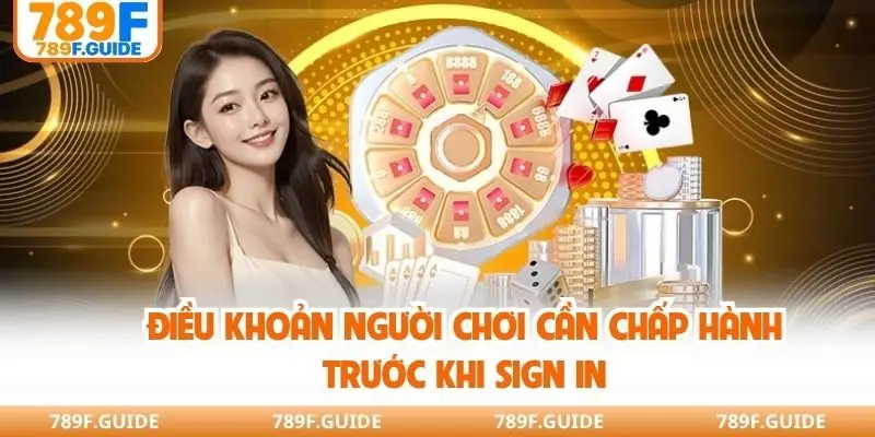 Điều khoản người chơi cần chấp hành trước khi Sign in
