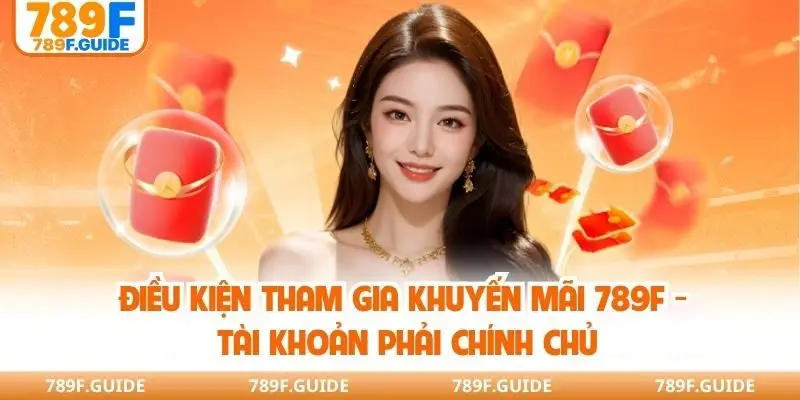 Điều kiện tham gia khuyến mãi 789F - Tài khoản phải chính chủ