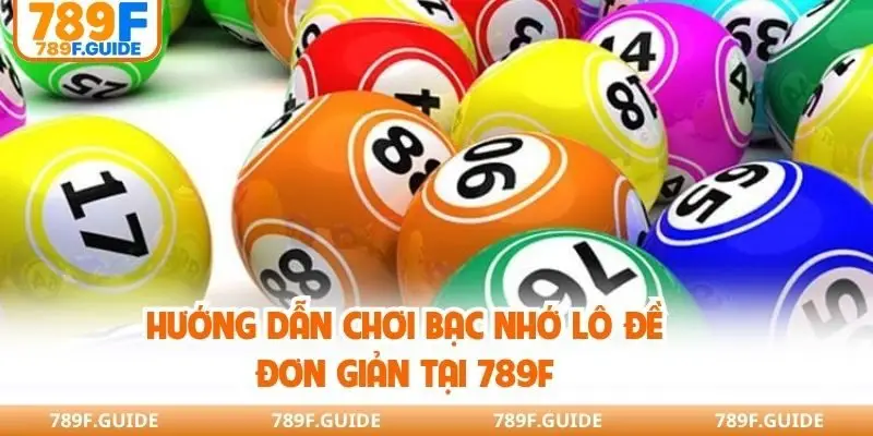 Hướng dẫn chơi bạc nhớ lô đề đơn giản tại 789F