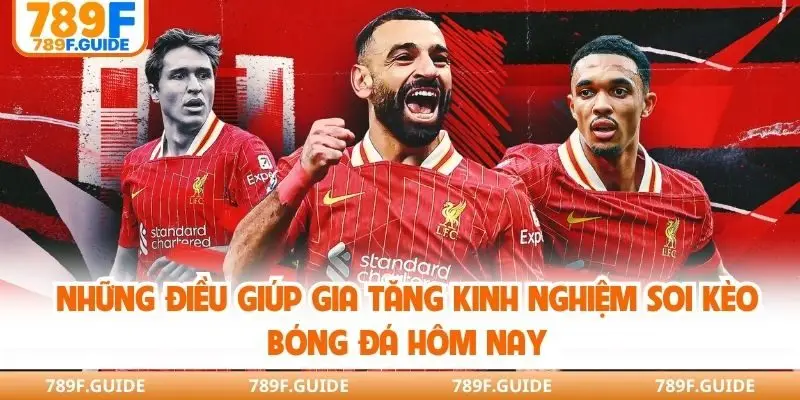 Những điều giúp gia tăng kinh nghiệm soi kèo bóng đá hôm nay