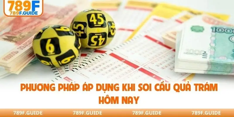 Phương pháp áp dụng khi soi cầu quả trám hôm nay