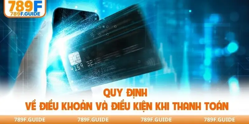 Quy định về điều khoản và điều kiện khi thanh toán