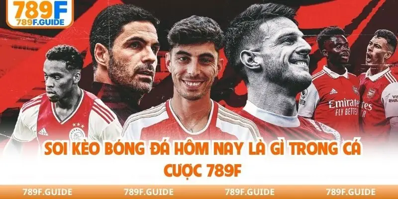 Soi kèo bóng đá hôm nay là gì trong cá cược 789F