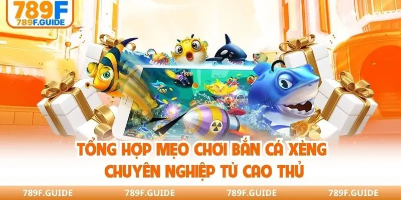 Tổng hợp mẹo chơi bắn cá xèng chuyên nghiệp từ cao thủ