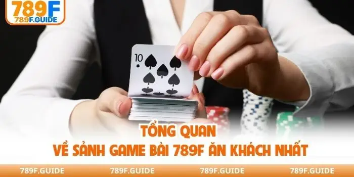Tổng quan về sảnh game bài 789F ăn khách nhất