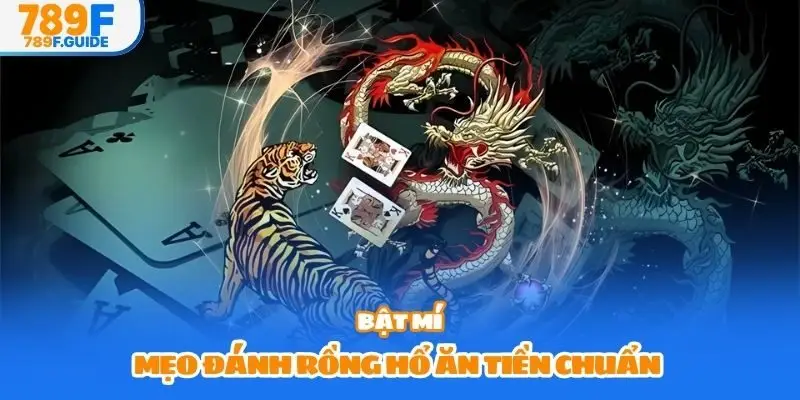 Bật mí mẹo đánh Rồng Hổ ăn tiền chuẩn