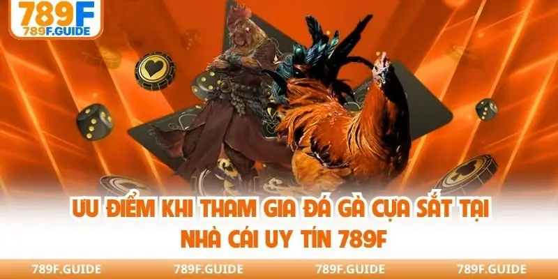 Ưu điểm khi tham gia đá gà cựa sắt tại nhà cái uy tín 789F